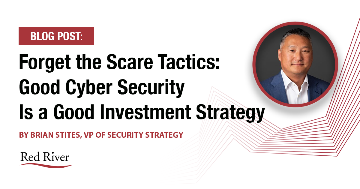 Forget the Scare Tactics: Good Cyber Security Is a Good Investment Strategy